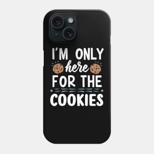 I'm only here for the cookies Phone Case