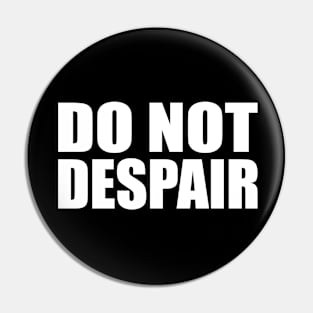 Do not despair Pin