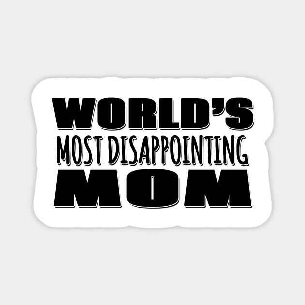 World's Most Disappointing Mom Magnet by Mookle