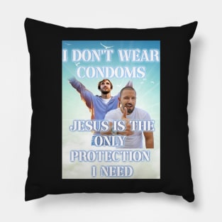 i dont use condoms jesus is the only protection i need Pillow