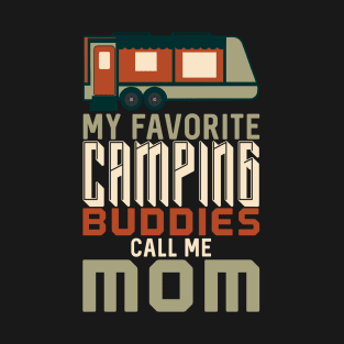 My Favorite Camping Buddies Call Me Mom T-Shirt