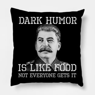 Dark Humor Is Like Food - Not Everyone Gets It Pillow