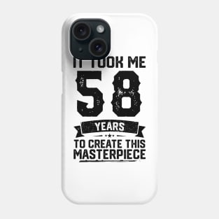 It Took Me 58 Years To Create This Masterpiece 58th Birthday Phone Case