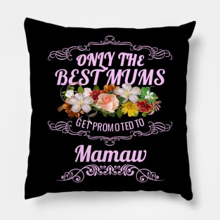 Only The Best Mums Get Promoted To Mamaw Gift Pillow