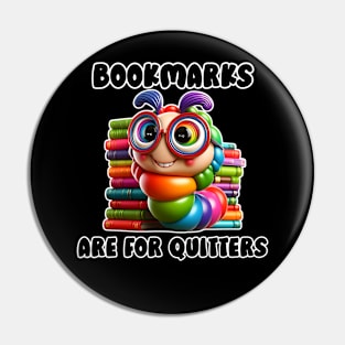 Bookmarks are for Quitters Funny Bookworm Gift for Book Lovers and Reading Teachers Pin