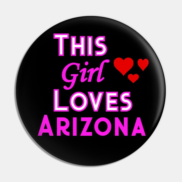 This Girl Loves Arizona Pin by YouthfulGeezer