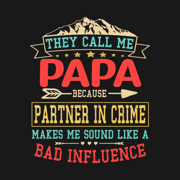 Fathers Day Gift - they call me bad influence papa Shirt Fathers day by buuka1991