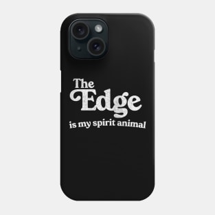 The Edge Is My Spirit Animal Phone Case