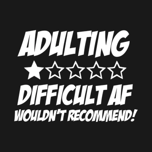 Adulting Difficult Af Wouldn't Recommend T-Shirt