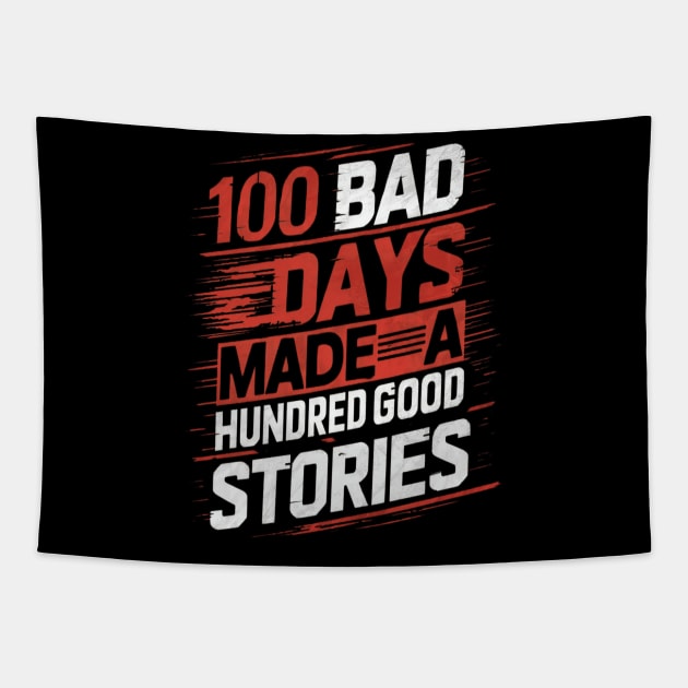 Hundred good stories comes from 100 bad days Tapestry by thestaroflove