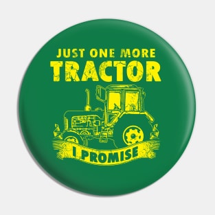 Just One More Tractor I Promise Pin