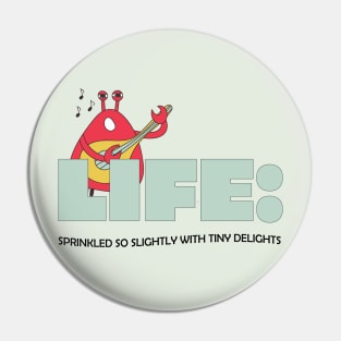 Life, sprinkled with tiny delights - music Pin