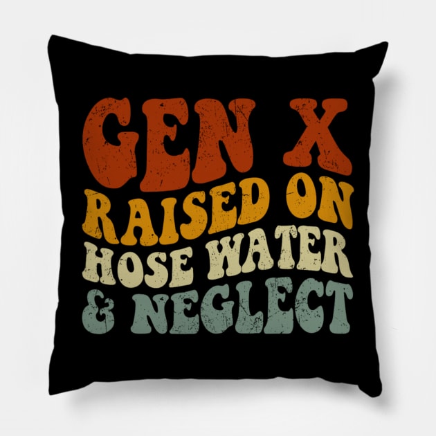 GEN X raised on hose water and neglect Humor Generation X Pillow by Emily Ava 1
