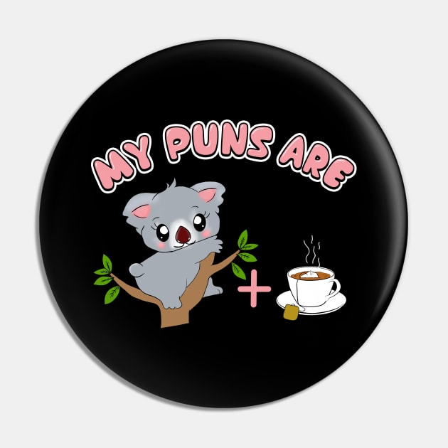 Cute My Puns Are Koala+Tea Koalatea Quality Pun Pin by theperfectpresents