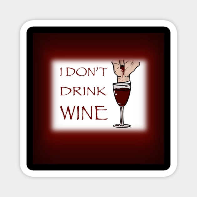 I Don’t Drink Wine (Dracula) Magnet by Catrina1903