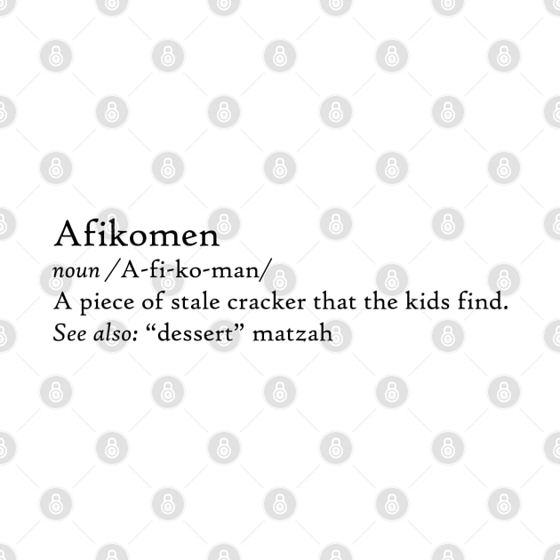 Afikomen Funny Passover Definition Stale "Dessert" Matzah, made by EndlessEmporium by EndlessEmporium