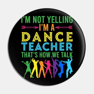im not yelling im a dance teacher Funny Dancing Dance Pin