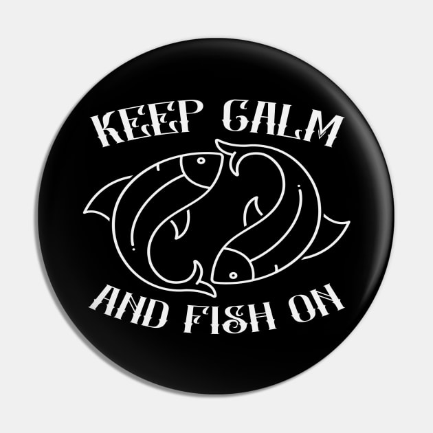 Keep Calm And Fish On - Fishing Pin by Animal Specials