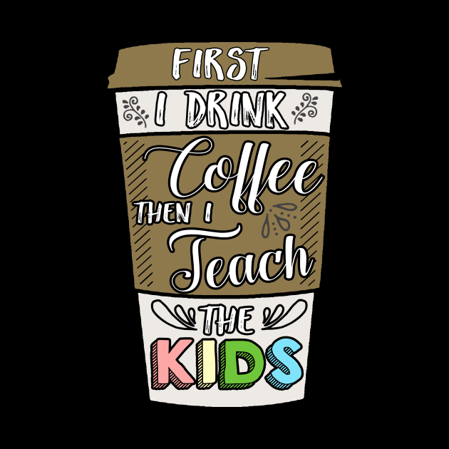 First I drunk coffee then I teach the kids by captainmood