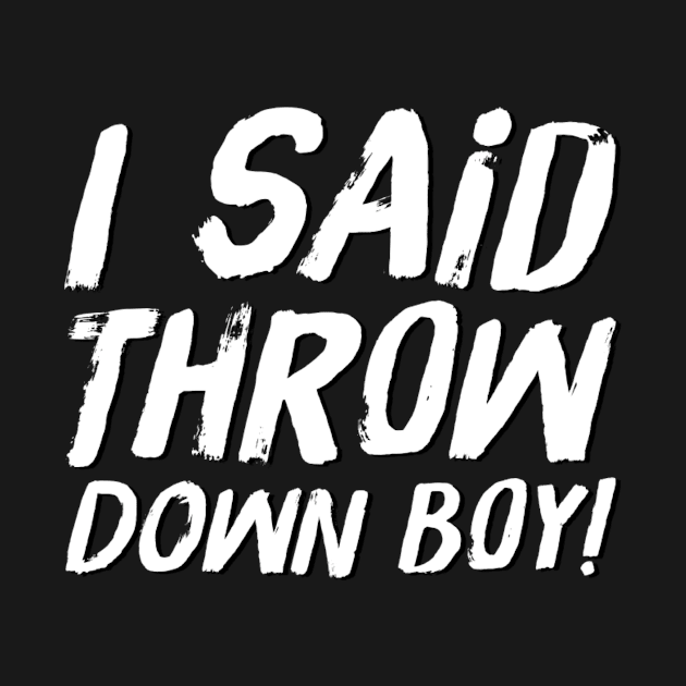 I said throw down boy by Coolsville