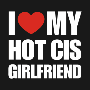 I Love My Hot Cis Girlfriend- Partner Pride Tee T-Shirt