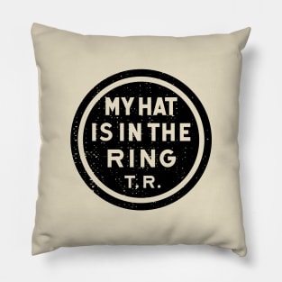 Theodore Roosevelt - 1912 'My Hat Is In The Ring' (Black) Pillow