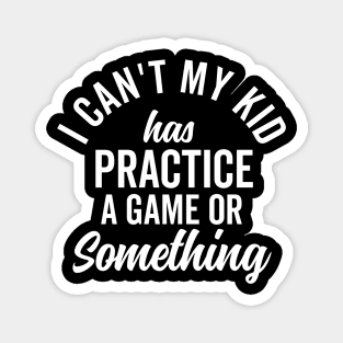 I Can't My Kid Has Practice Family Vintage Busy Magnet