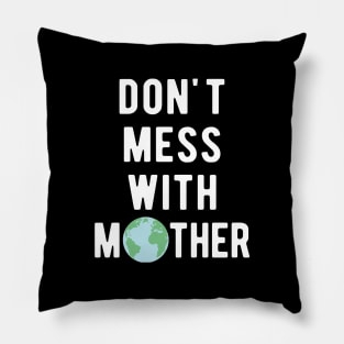 Don't Mess With Mother Earth Pillow