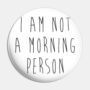 Im Not A Morning Person Pin