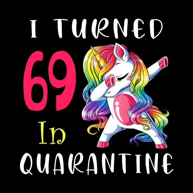 I Turned 69 in quarantine Cute Unicorn Dabbing by Superdadlove