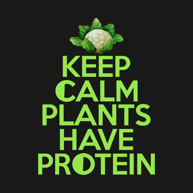 'Keep Calm Plants Have Protein' Funny Vegan Diet by ourwackyhome