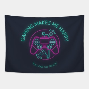 Gaming makes me happy you not so much Tapestry