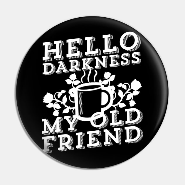 Coffee Addict - Hello Darkness My Old Friend Pin by ballhard