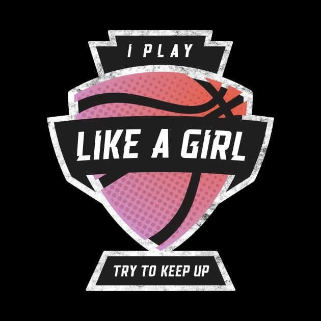 I Play Like A Girl, Try To Keep Up Basketball Pink by BooTeeQue