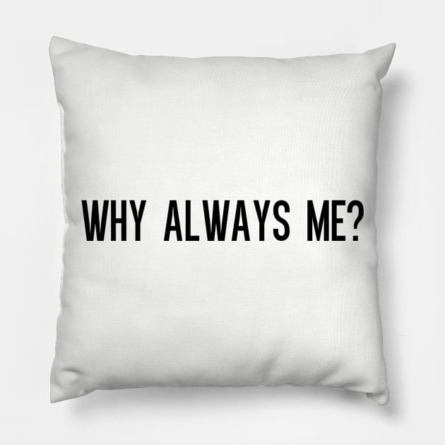 why me Pillow by ilovemyshirt