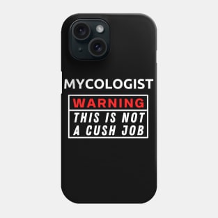 Mycologist Warning This Is Not A Cush Job Phone Case