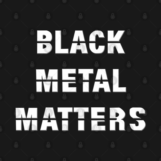 Black Metal Matters (White) by Glass House