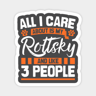 All I Care About Is My Rottsky And Like 3 People Magnet