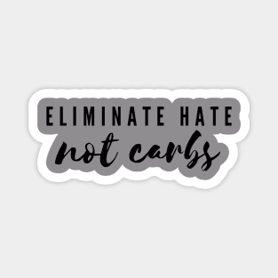 Eliminate Hate Not Carbs Magnet