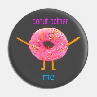 Donut Bother Me Pin