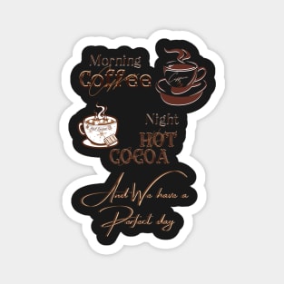 Perfect day coffee and hot cocoa Magnet