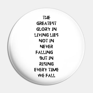 The Greatest Glory in Living Lies Not in Never Falling, But in Rising Every Time We Fall, a Positive Life Motivation quote Pin