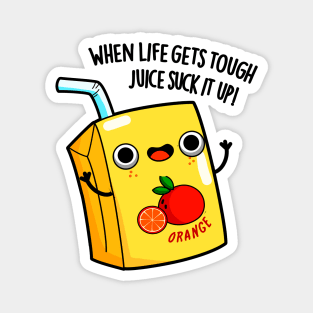 LIfe Gets Tough Just Suck It Up Juice Pun Magnet