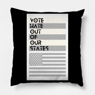 VOTE Hate Out Of Our States Pillow