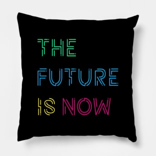 The Future Is Now Pillow