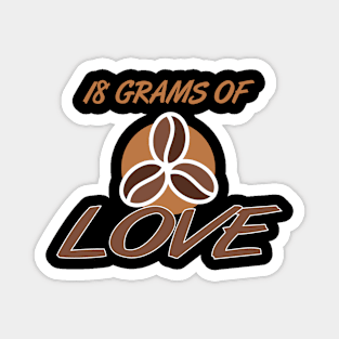 18 Grams Of Love Espresso Coffee Portafilter Magnet