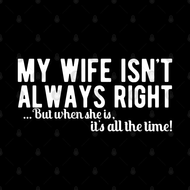 Husband - My wife isn't always right but when she is by KC Happy Shop
