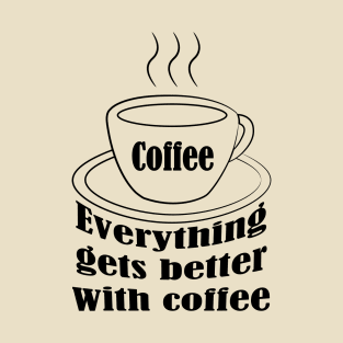 Everything gets better with coffee. Sticker T-Shirt