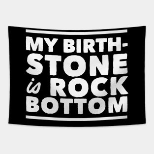 My birthstone is rock bottom Tapestry