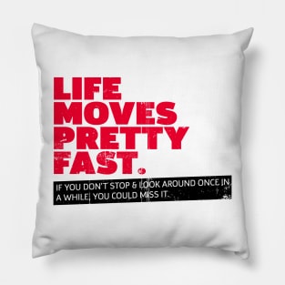 Movies qoutes, Life Moves Pretty Fast Pillow